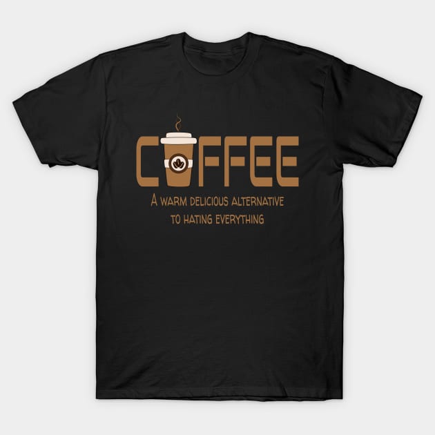 Coffee a warm delicious alternative to hating everything T-Shirt by The Green Path